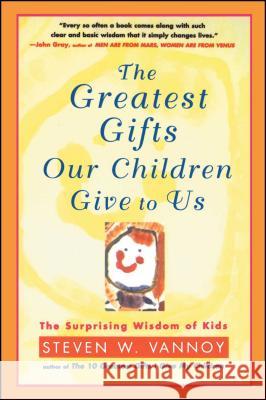 The Greatest Gifts Our Children Give to Us: The Surprising Wisdom of Kids