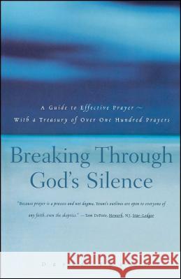 Breaking Through God's Silence: A Guide to Effective Prayer--With a Treasury of Over One Hundred Prayers