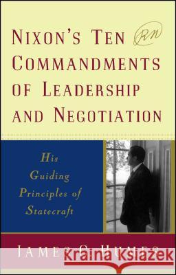 Nixon's Ten Commandments of Leadership and Negotiation: His Guiding Principles of Statecraft