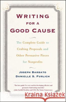 Writing For A Good Cause: The Complete Guide to Crafting Proposals and Other Persuasive Pieces