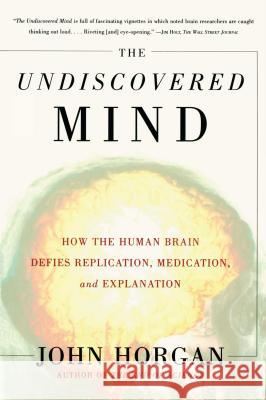 Undiscovered Mind: How the Human Brain Defies Replication, Medication, and Explanation