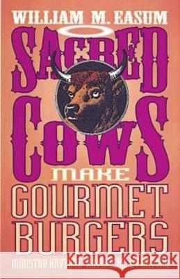 Sacred Cows Make Gourmet Burgers: Ministry Anytime, Anywhere, by Anyone