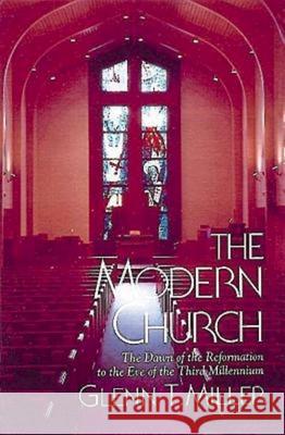 The Modern Church: The Dawn of the Reformation to the Eve of the Third Millennium