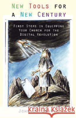 New Tools for a New Century: First Steps in Equipping Your Church for the Digital Revolution