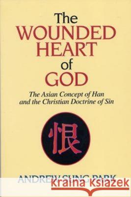 The Wounded Heart of God: The Asian Concept of Han and the Christian Doctrine of Sin