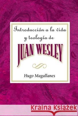 Introducción a la Vida Y Teología de Juan Wesley Aeth: Introduction to the Life and Theology of John Wesley Spanish