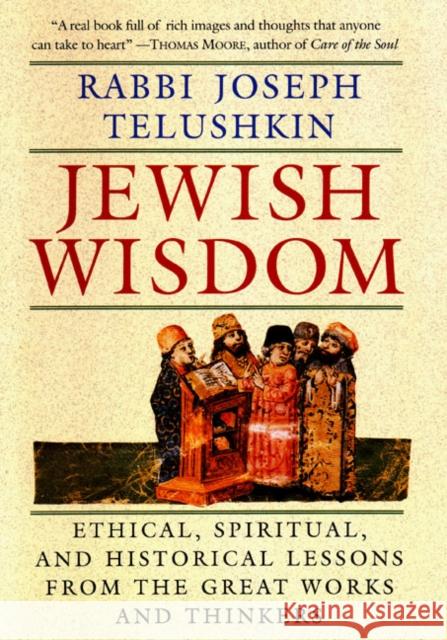 Jewish Wisdom: The Essential Teachings and How They Have Shaped the Jewish Religion, Its People, Culture and History