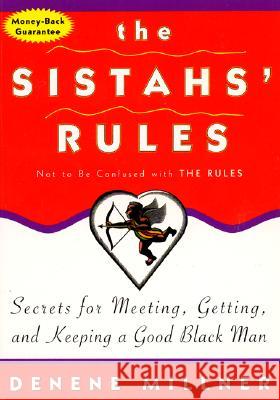 The Sistahs' Rules: Secrets for Meeting, Getting, and Keeping a Good Black Man Not to Be Confused with the Rules