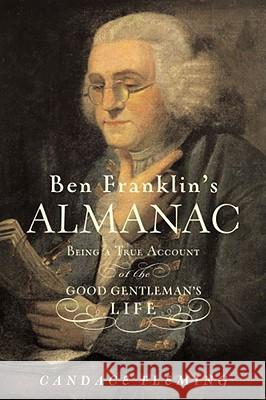 Ben Franklin's Almanac: Being a True Account of the Good Gentleman's Life