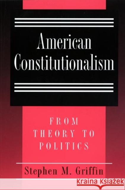 American Constitutionalism: From Theory to Politics