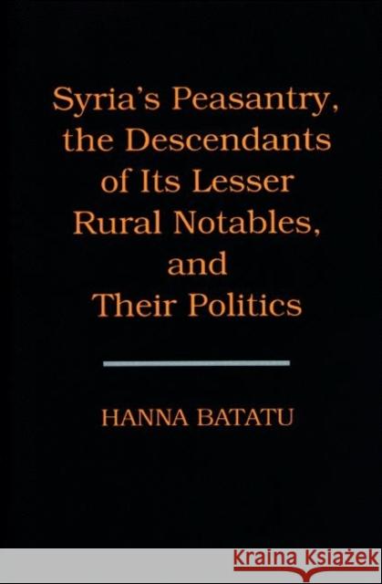 Syria's Peasantry, the Descendants of Its Lesser Rural Notables, and Their Politics