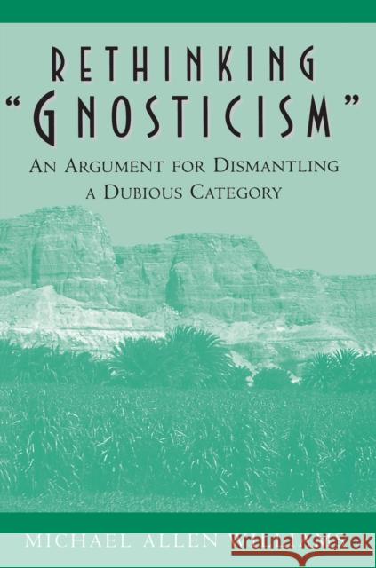 Rethinking Gnosticism: An Argument for Dismantling a Dubious Category