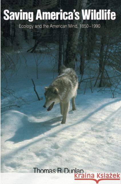 Saving America's Wildlife: Ecology and the American Mind, 1850-1990