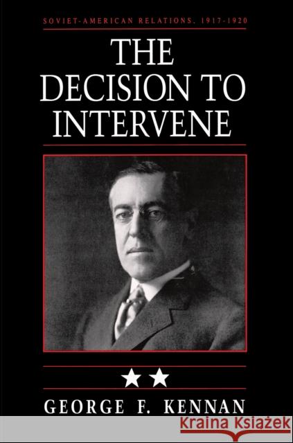 Soviet-American Relations, 1917-1920, Volume II: The Decision to Intervene