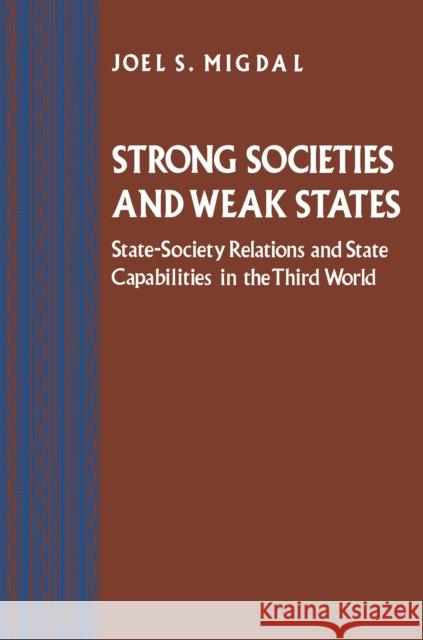 Strong Societies and Weak States: State-Society Relations and State Capabilities in the Third World