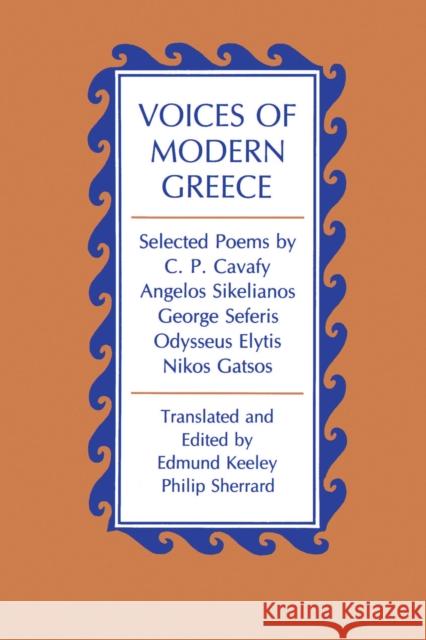 Voices of Modern Greece: Selected Poems by C. P. Cavafy, Angelos Sikelianos, George Seferis, Odysseus Elytis, Nikos Gatsos