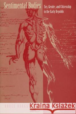 Sentimental Bodies: Sex, Gender, and Citizenship in the Early Republic