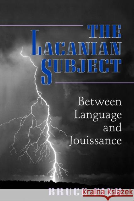 The Lacanian Subject: Between Language and Jouissance