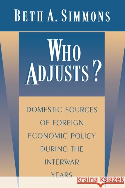 Who Adjusts?: Domestic Sources of Foreign Economic Policy During the Interwar Years