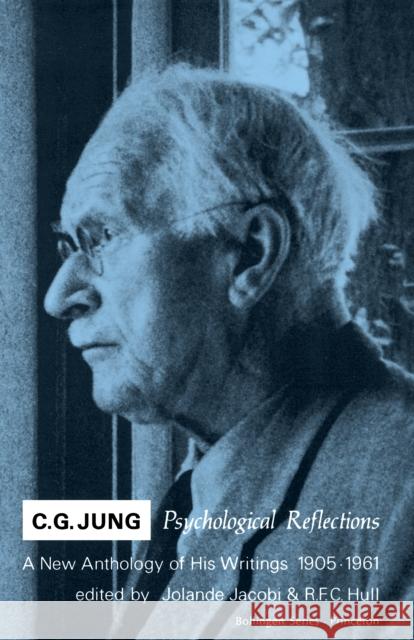 C.G. Jung: Psychological Reflections. a New Anthology of His Writings, 1905-1961