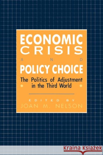 Economic Crisis and Policy Choice: The Politics of Adjustment in Less Developed Countries