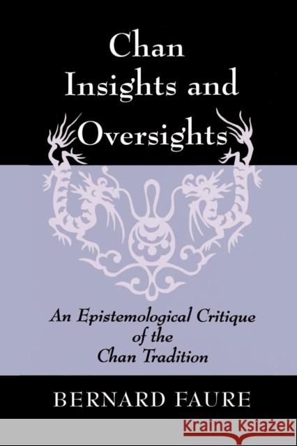 Chan Insights and Oversights: An Epistemological Critique of the Chan Tradition