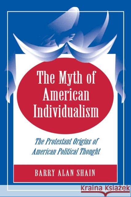 The Myth of American Individualism: The Protestant Origins of American Political Thought