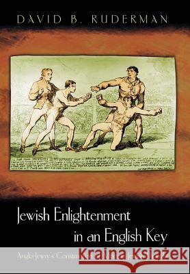 Jewish Enlightenment in an English Key: Anglo-Jewry's Construction of Modern Jewish Thought