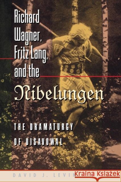 Richard Wagner, Fritz Lang, and the Nibelungen: The Dramaturgy of Disavowal