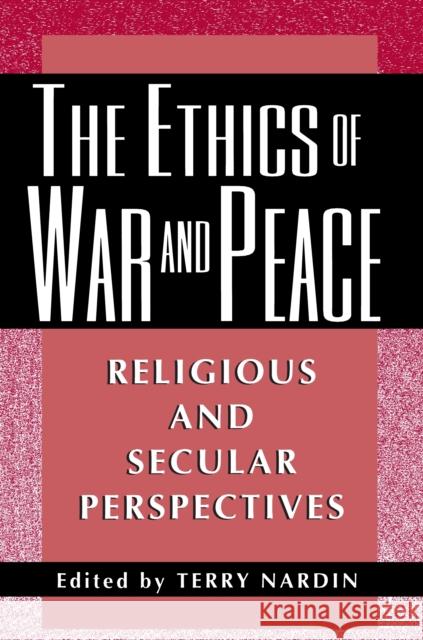 The Ethics of War and Peace: Religious and Secular Perspectives
