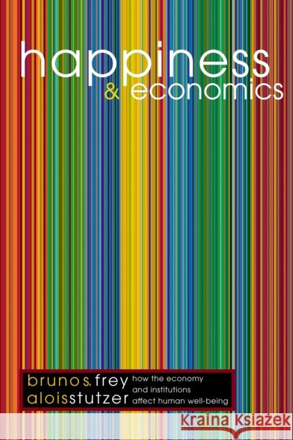 Happiness and Economics: How the Economy and Institutions Affect Human Well-Being