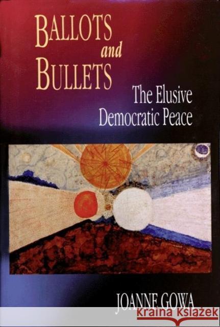 Ballots and Bullets: The Elusive Democratic Peace