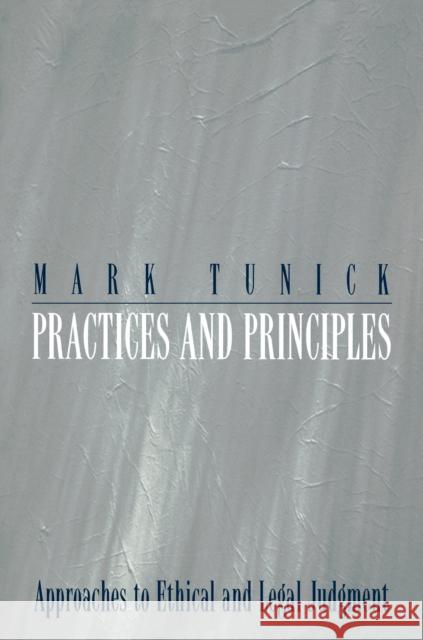 Practices and Principles: Approaches to Ethical and Legal Judgment