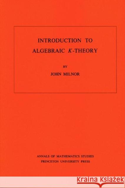 Introduction to Algebraic K-Theory. (Am-72), Volume 72