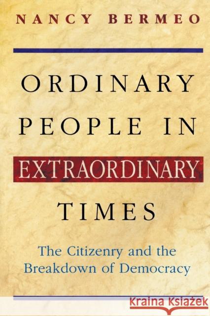 Ordinary People in Extraordinary Times: The Citizenry and the Breakdown of Democracy