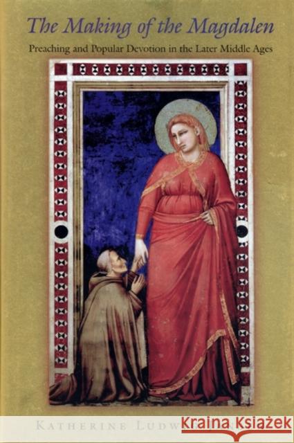 The Making of the Magdalen: Preaching and Popular Devotion in the Later Middle Ages