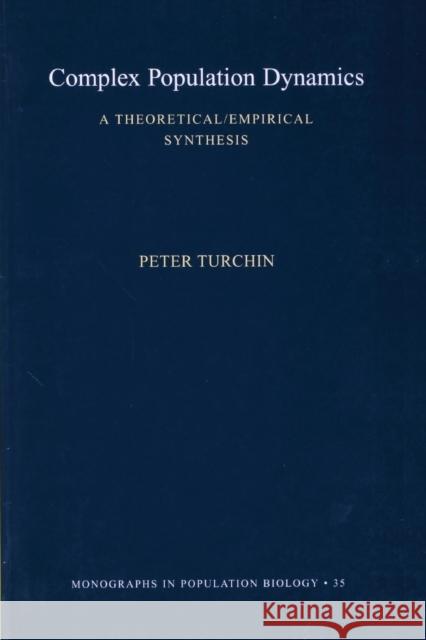 Complex Population Dynamics: A Theoretical/Empirical Synthesis (Mpb-35)