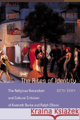 The Rites of Identity: The Religious Naturalism and Cultural Criticism of Kenneth Burke and Ralph Ellison