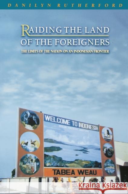 Raiding the Land of the Foreigners: The Limits of the Nation on an Indonesian Frontier