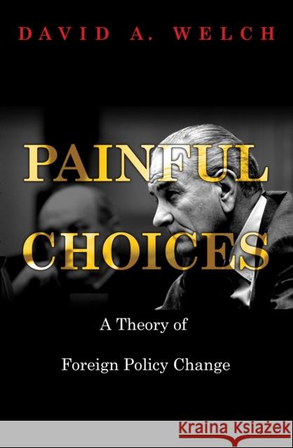 Painful Choices: A Theory of Foreign Policy Change