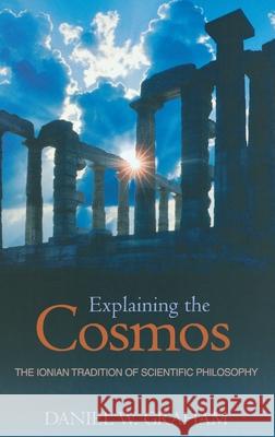 Explaining the Cosmos: The Ionian Tradition of Scientific Philosophy