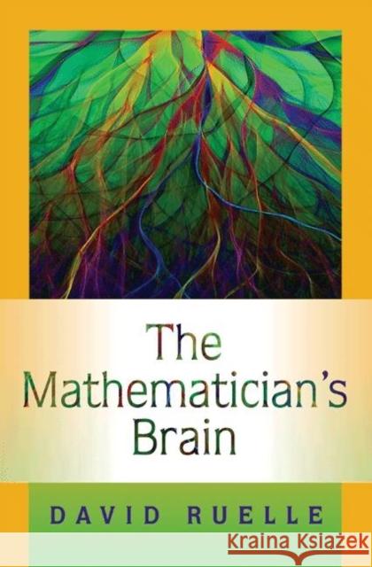 The Mathematician's Brain: A Personal Tour Through the Essentials of Mathematics and Some of the Great Minds Behind Them