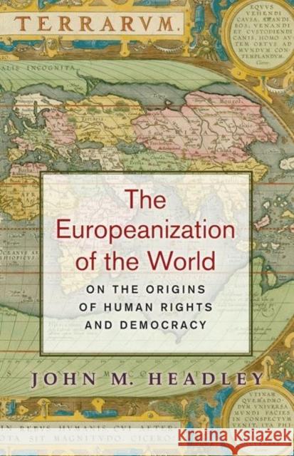 The Europeanization of the World: On the Origins of Human Rights and Democracy