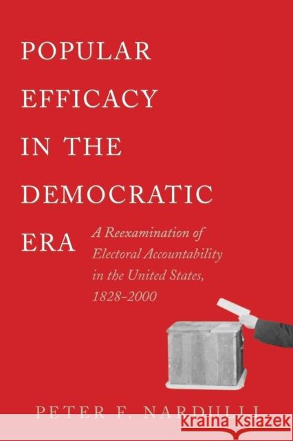 Popular Efficacy in the Democratic Era: A Reexamination of Electoral Accountability in the United States, 1828-2000