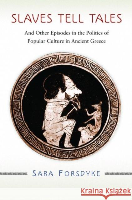 Slaves Tell Tales: And Other Episodes in the Politics of Popular Culture in Ancient Greece
