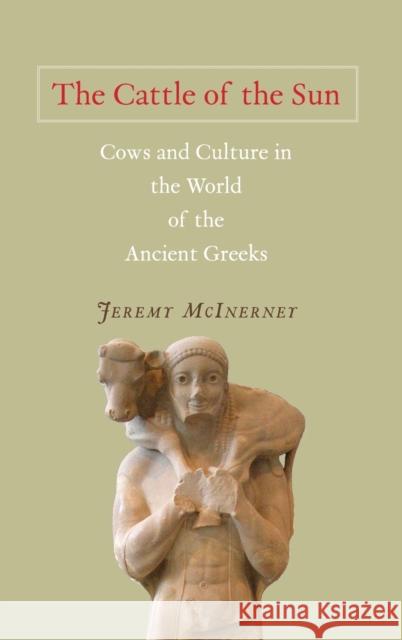 The Cattle of the Sun: Cows and Culture in the World of the Ancient Greeks