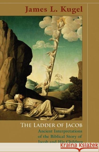 The Ladder of Jacob: Ancient Interpretations of the Biblical Story of Jacob and His Children