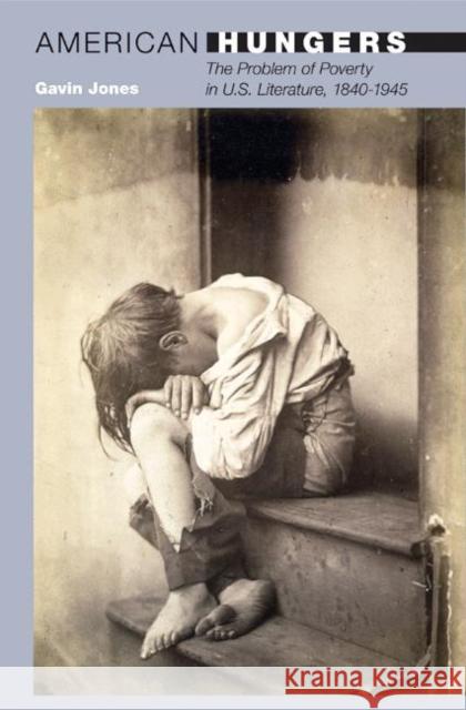 American Hungers: The Problem of Poverty in U.S. Literature, 1840-1945
