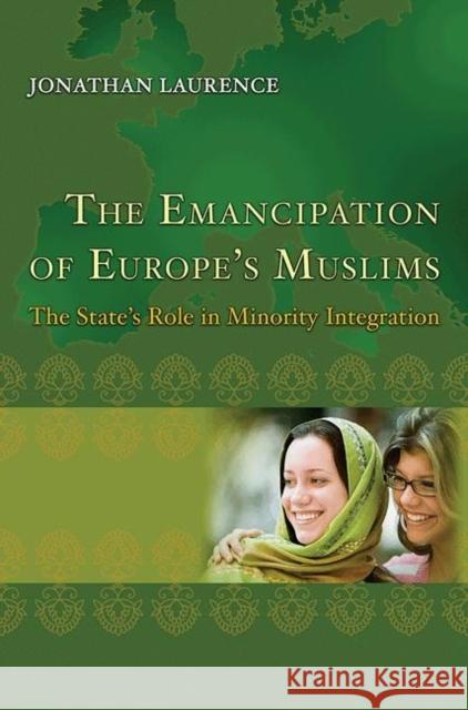 The Emancipation of Europe's Muslims: The State's Role in Minority Integration