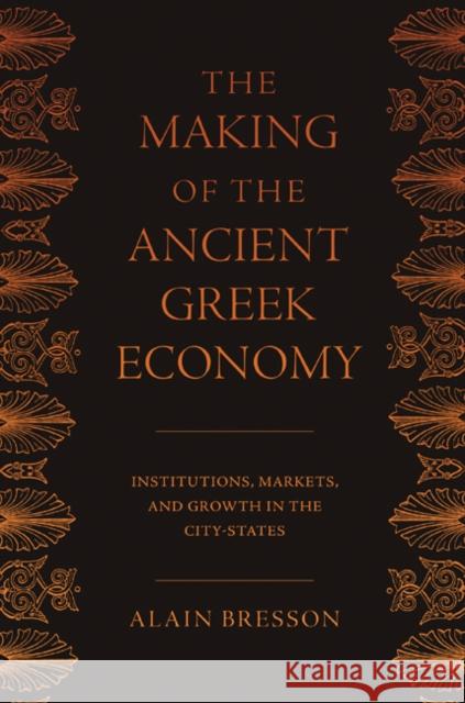 The Making of the Ancient Greek Economy: Institutions, Markets, and Growth in the City-States